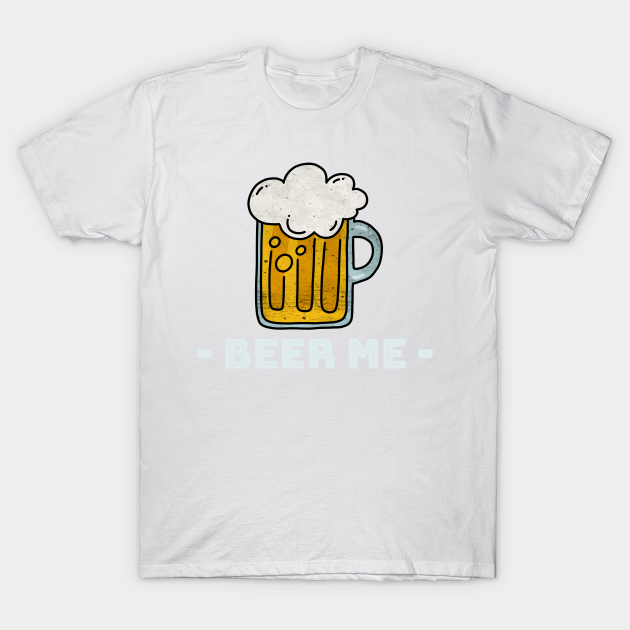 i want you to beer me